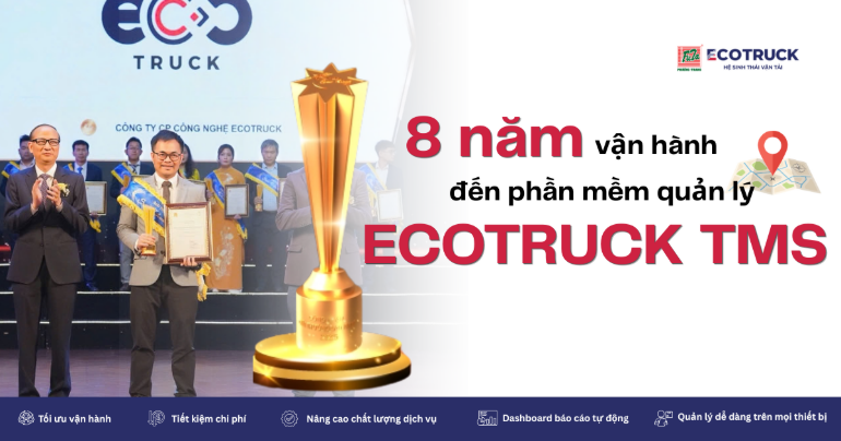 EcoTruck TMS – phần mềm quản lý vận tải được phát triển từ 8 năm kinh nghiệm vận hành logistics thực tế